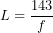 \[L = \frac{143}{f}\]