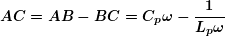\[ \boldsymbol{AC=AB-BC={{C}_{p}}\omega -\frac{1}{{{{L}_{p}}\omega }}} \]