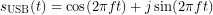 \[s_{\mathrm{USB}}(t)= \cos(2\pi ft)+j\sin(2\pi ft)\]