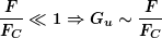 \[ \boldsymbol{\frac{F}{{{{F}_{C}}}}\ll 1\Rightarrow {{G}_{u}}\sim \frac{F}{{{{F}_{C}}}}} \]